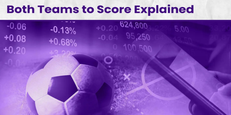 The Basics of Both Teams To Score Betting (BTTS)